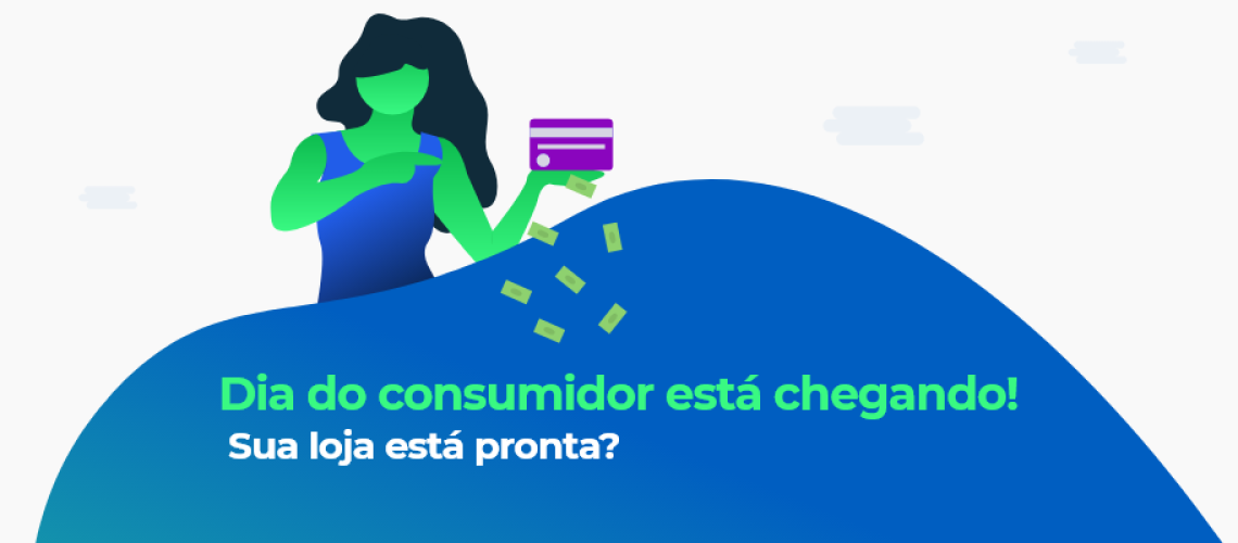 Dia do consumidor está chegando. Sua loja está preparada?