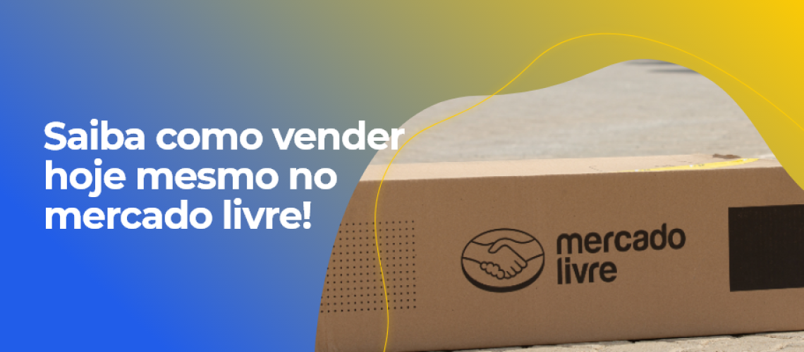 Saiba como vender hoje mesmo no mercado livre